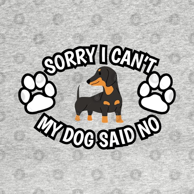 My Dog Said No (Dachshund Edition) by Kilmer Graphics 